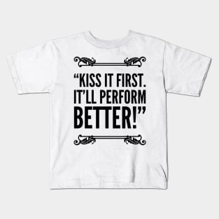 Kiss it first! It’ll perform better Kids T-Shirt